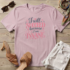 I will succeed because I am Insane Girly T-Shirt
