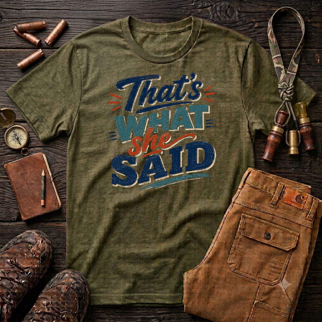 That's what She Said T-Shirt