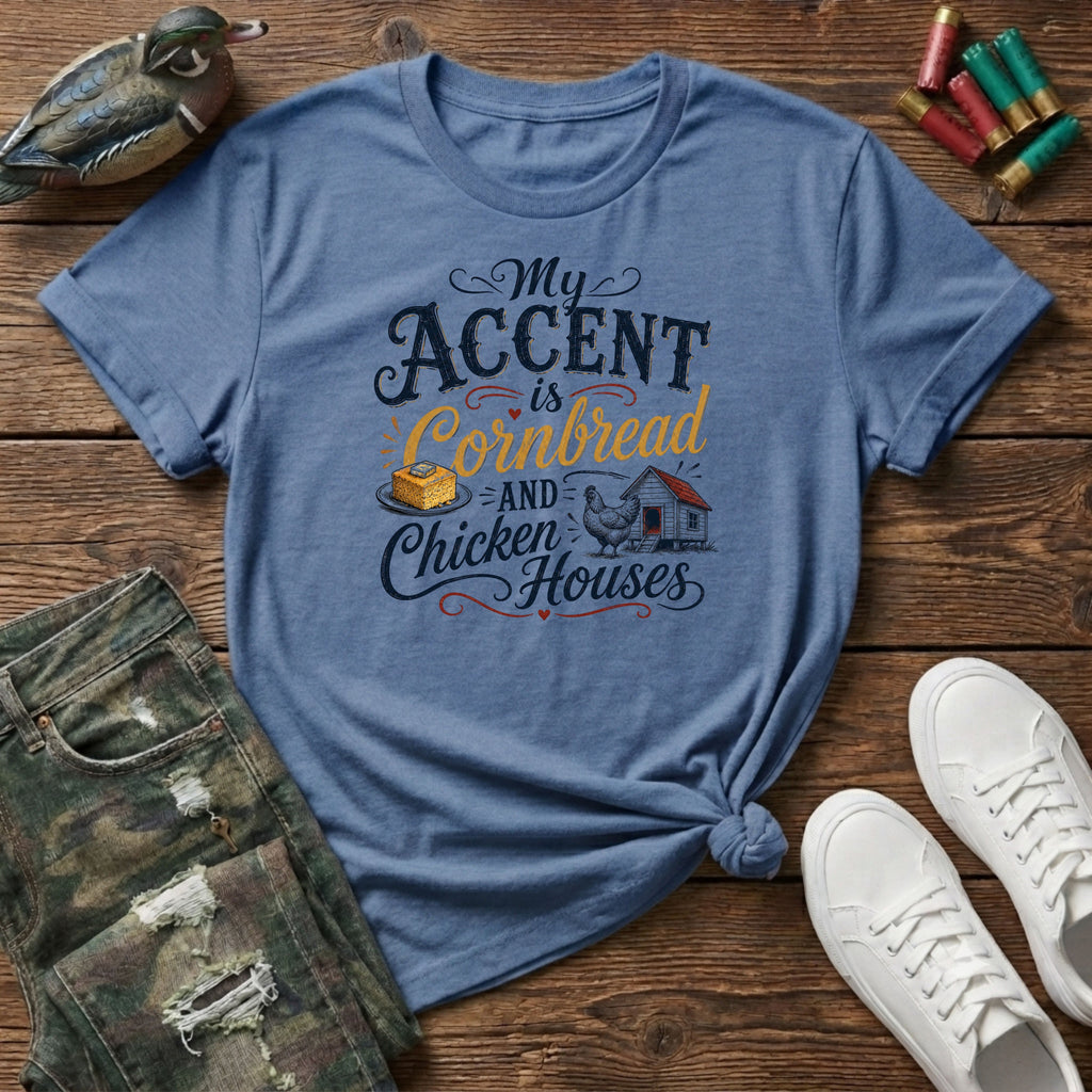 My accent is cornbread and chicken houses T-Shirt