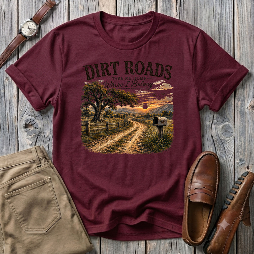 Dirt Roads take me home where I belong T-Shirt