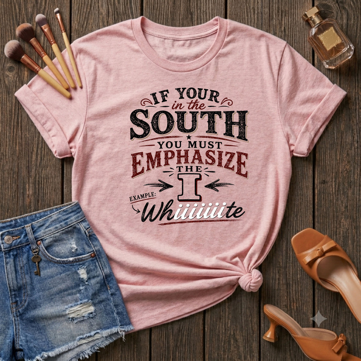 If your in the south you must emphasize the I T-Shirt