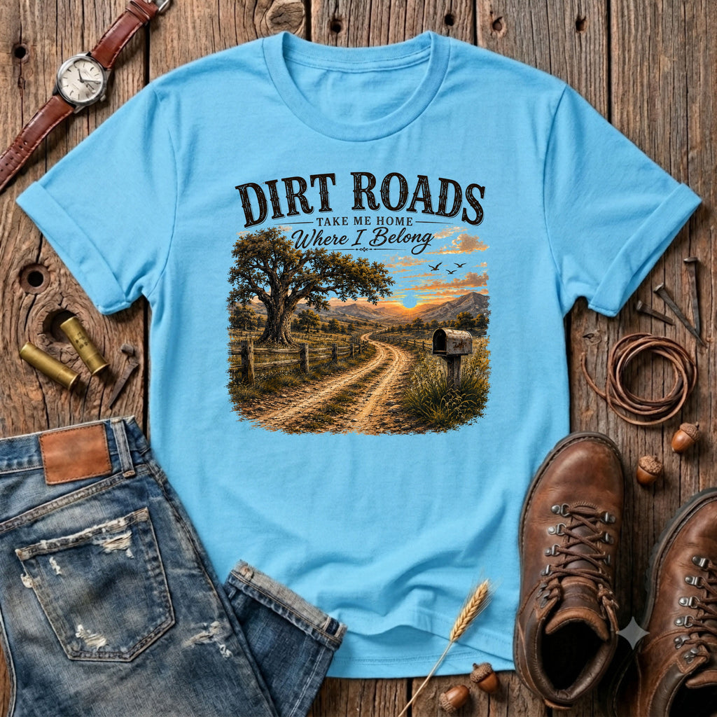 Dirt Roads take me home where I belong T-Shirt