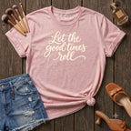 Let The Good Times Roll Script T-Shirt
