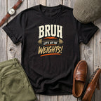 Bruh Lets hit the weights T-Shirt