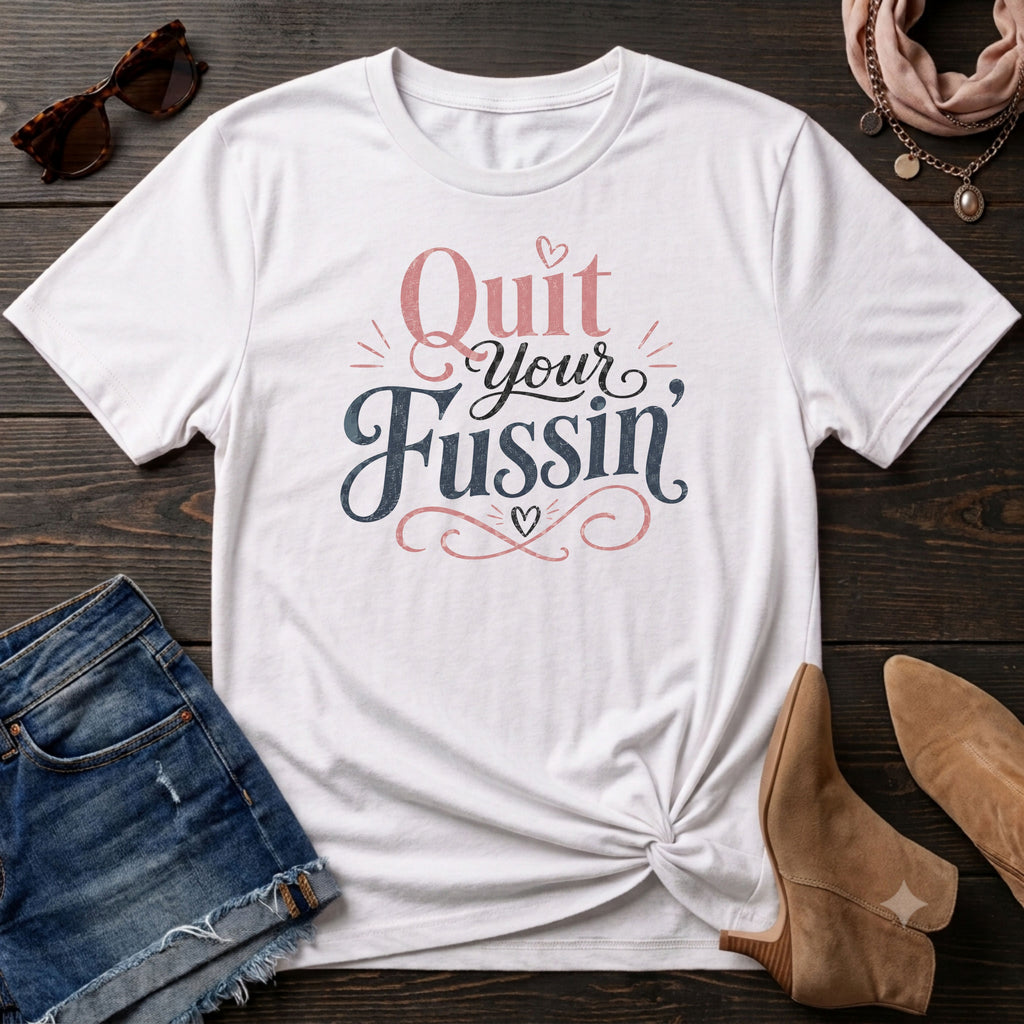 Quit your Fussin' T-Shirt