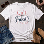 Quit your Fussin' T-Shirt