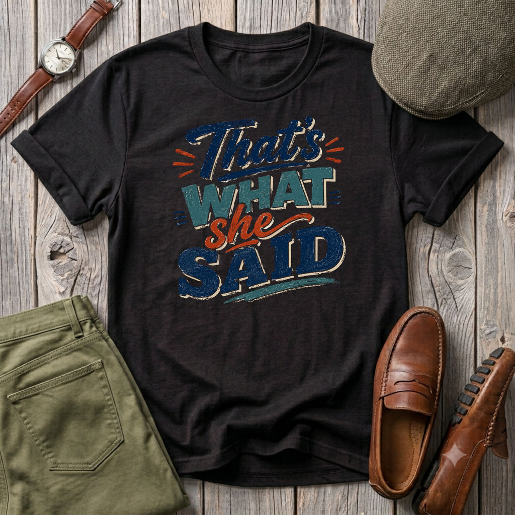That's what She Said T-Shirt