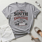 If your in the south you must emphasize the I T-Shirt