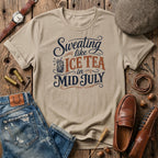 Sweating like Ice Tea in Mid July T-Shirt