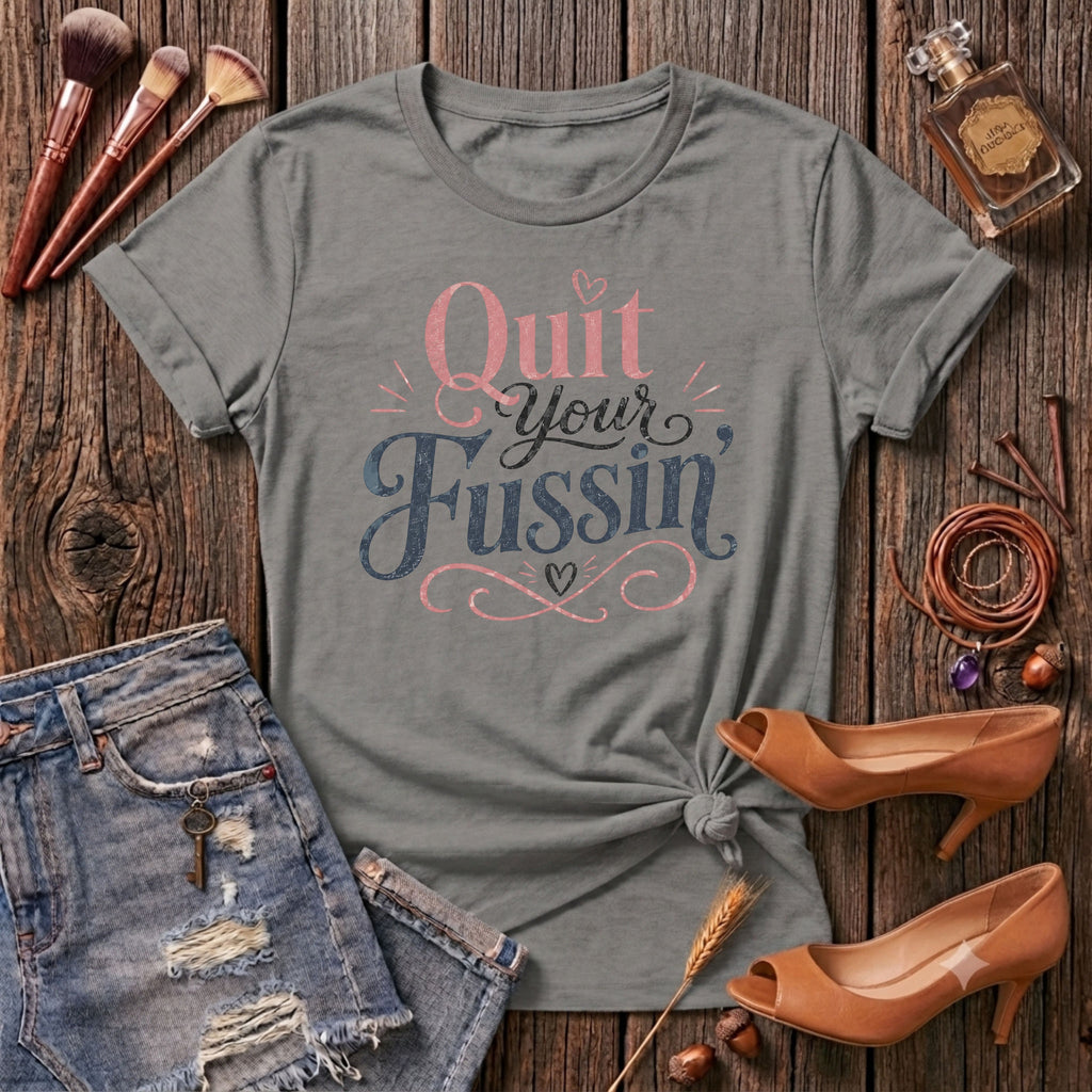 Quit your Fussin' T-Shirt
