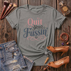 Quit your Fussin' T-Shirt