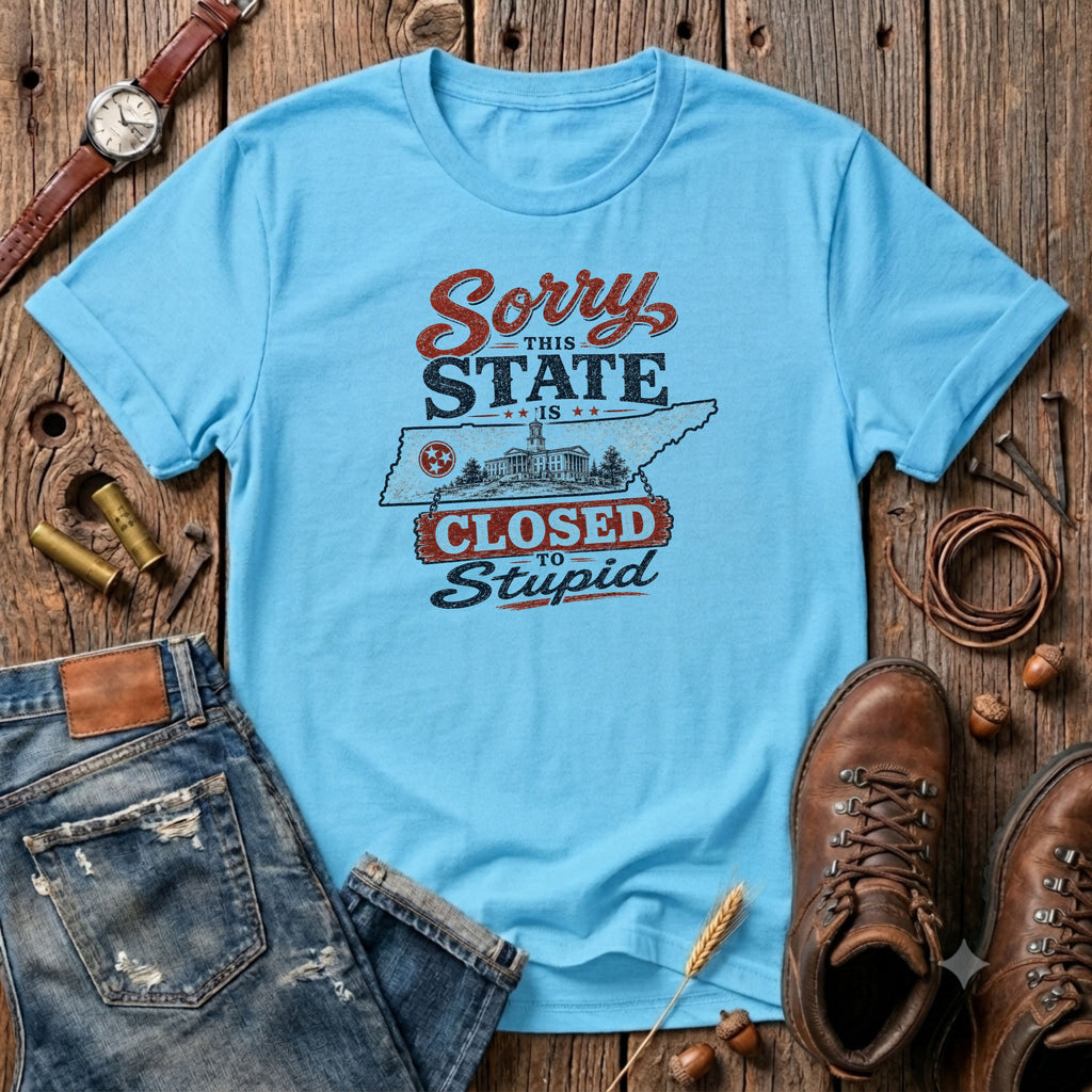 Sorry this state is closed to stupid TN T-Shirt