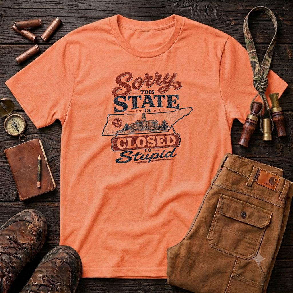 Sorry this state is closed to stupid TN T-Shirt