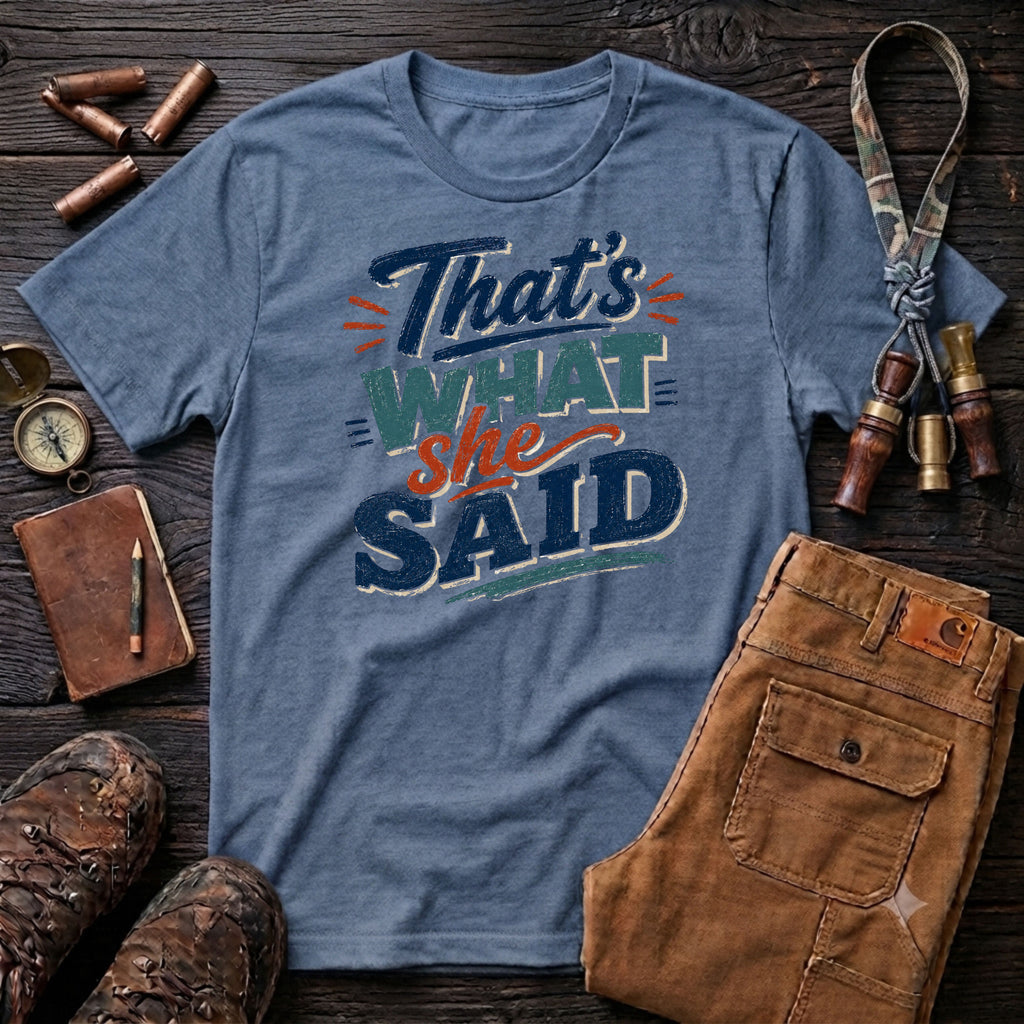 That's what She Said T-Shirt