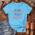 I will succeed because I am Insane Girly T-Shirt