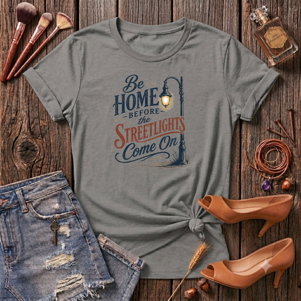 Be home before the streetlights come on T-Shirt