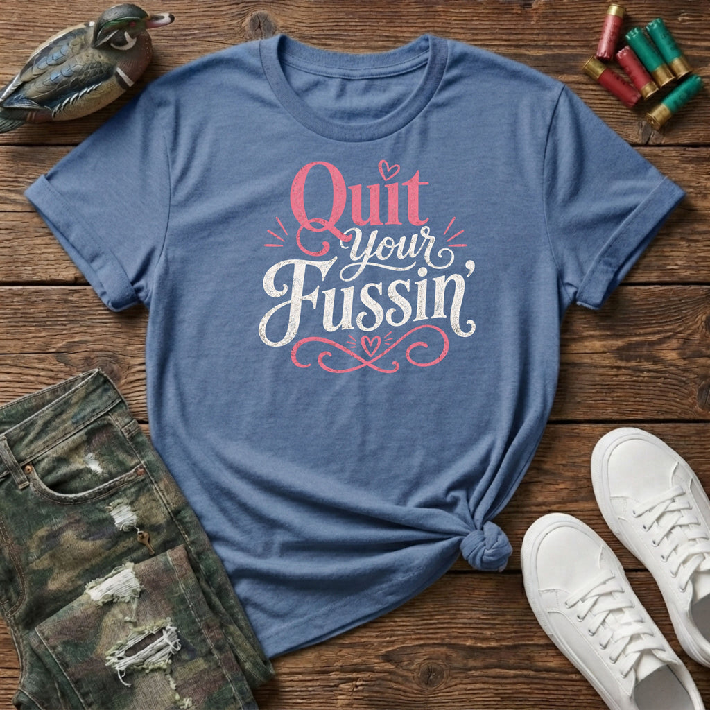 Quit your Fussin' T-Shirt