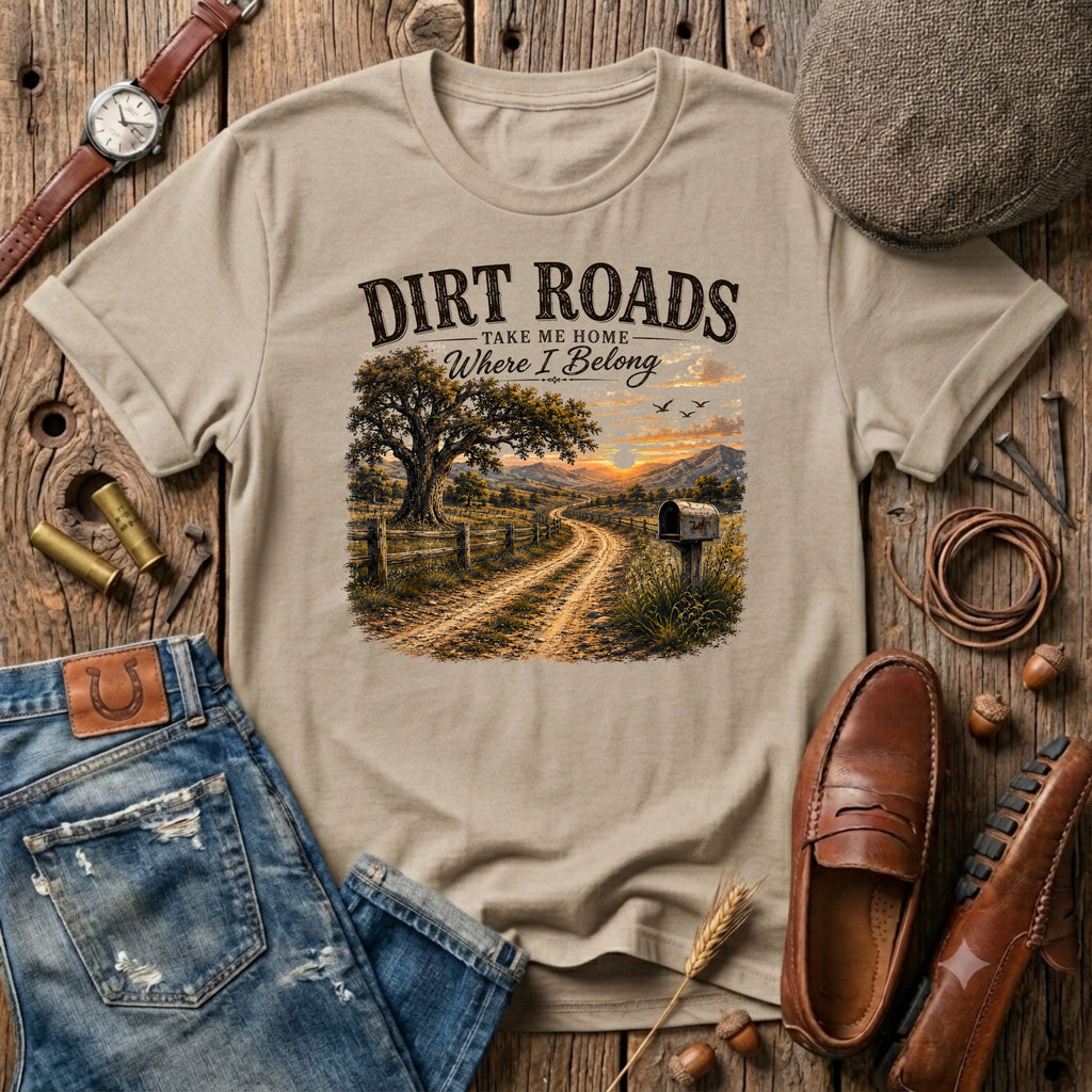 Dirt Roads take me home where I belong T-Shirt