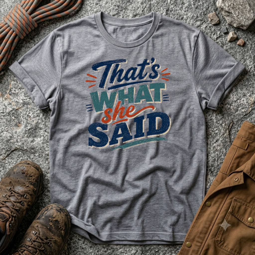 That's what She Said T-Shirt
