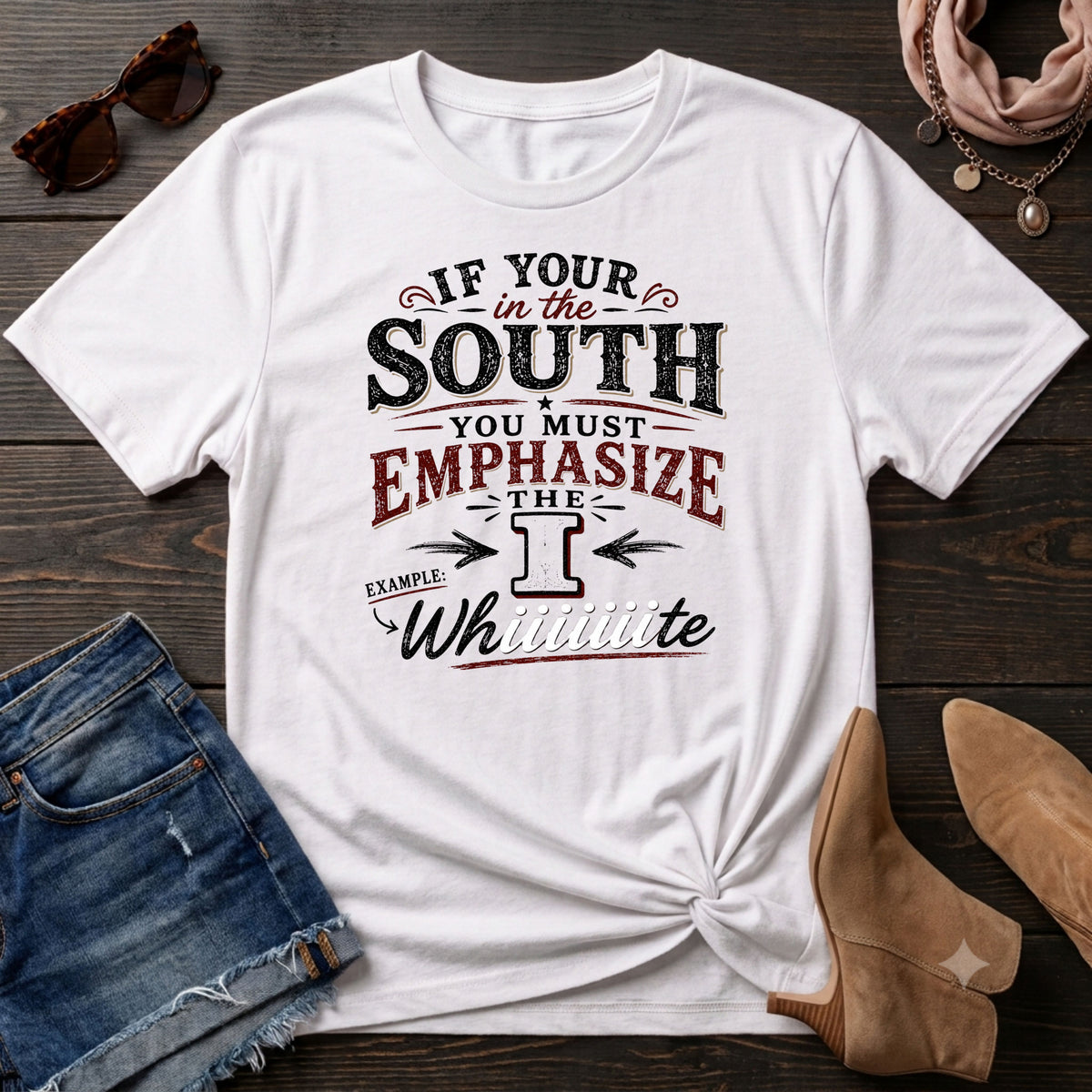 If your in the south you must emphasize the I T-Shirt
