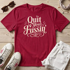 Quit your Fussin' T-Shirt