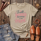 I will succeed because I am Insane Girly T-Shirt