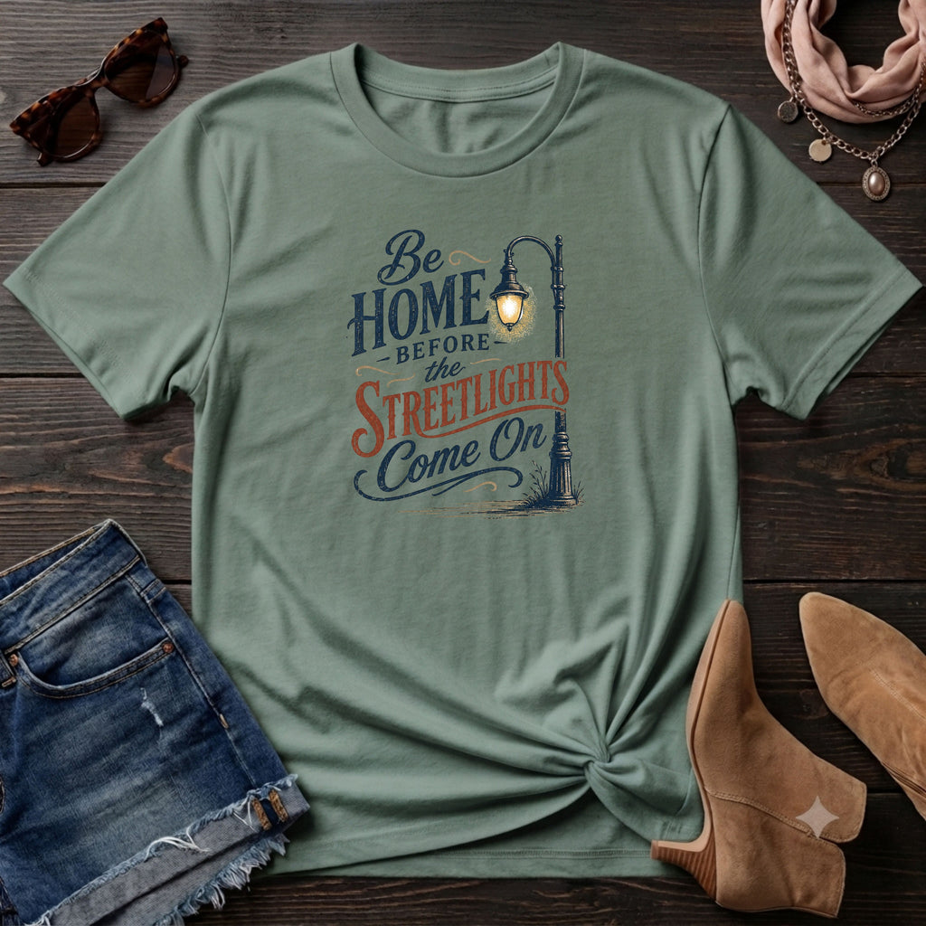 Be home before the streetlights come on T-Shirt