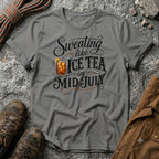 Sweating like Ice Tea in Mid July Color T-Shirt
