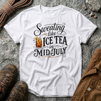 Sweating like Ice Tea in Mid July Color T-Shirt