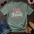 Quit your Fussin' T-Shirt