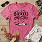 If your in the south you must emphasize the I T-Shirt
