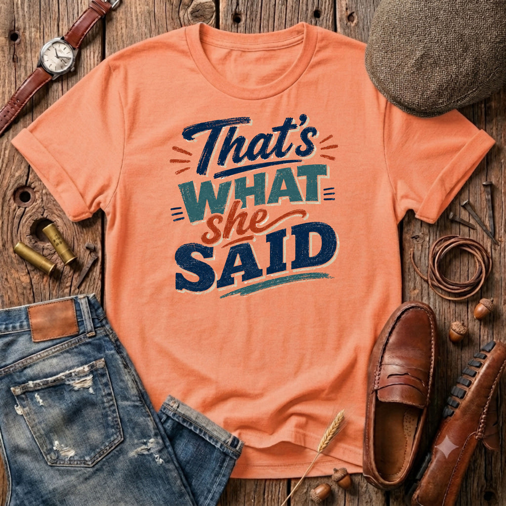 That's what She Said T-Shirt