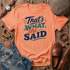 That's what She Said T-Shirt