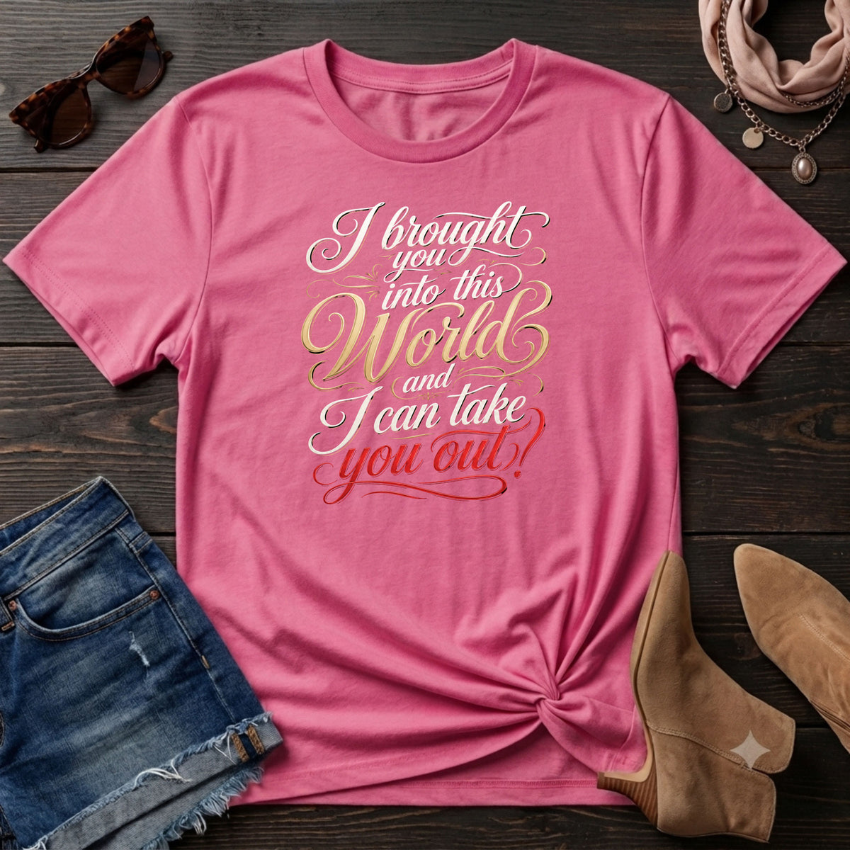 I bought you into this world ... T-Shirt