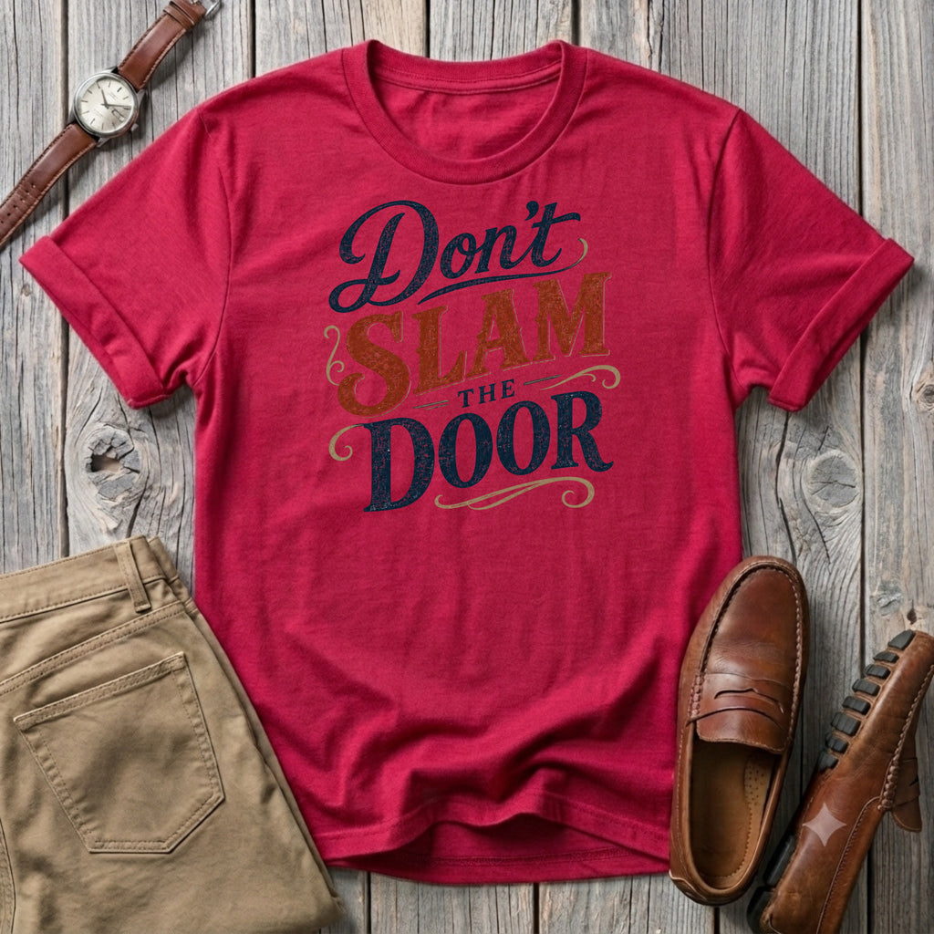 Don't Slam the Door T-Sirt