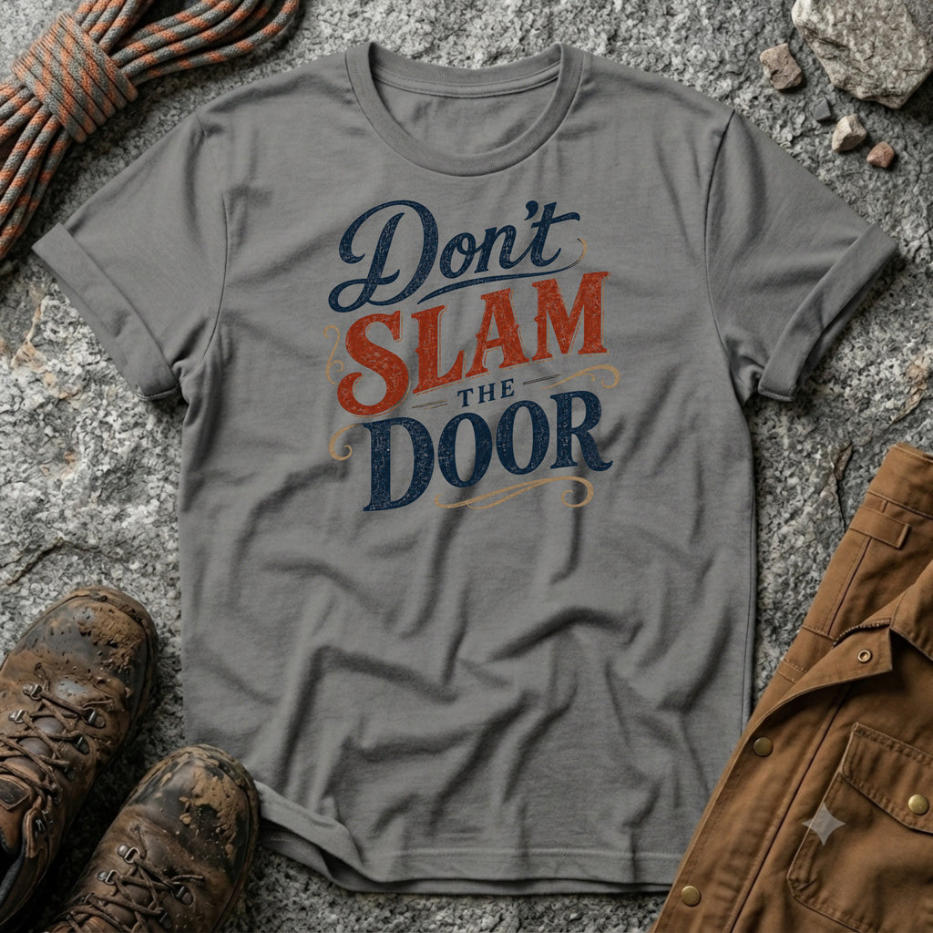 Don't Slam the Door T-Sirt