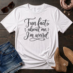 Fun Fact About Me I'm Weird T-Shirt