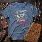 I bought you into this world ... T-Shirt