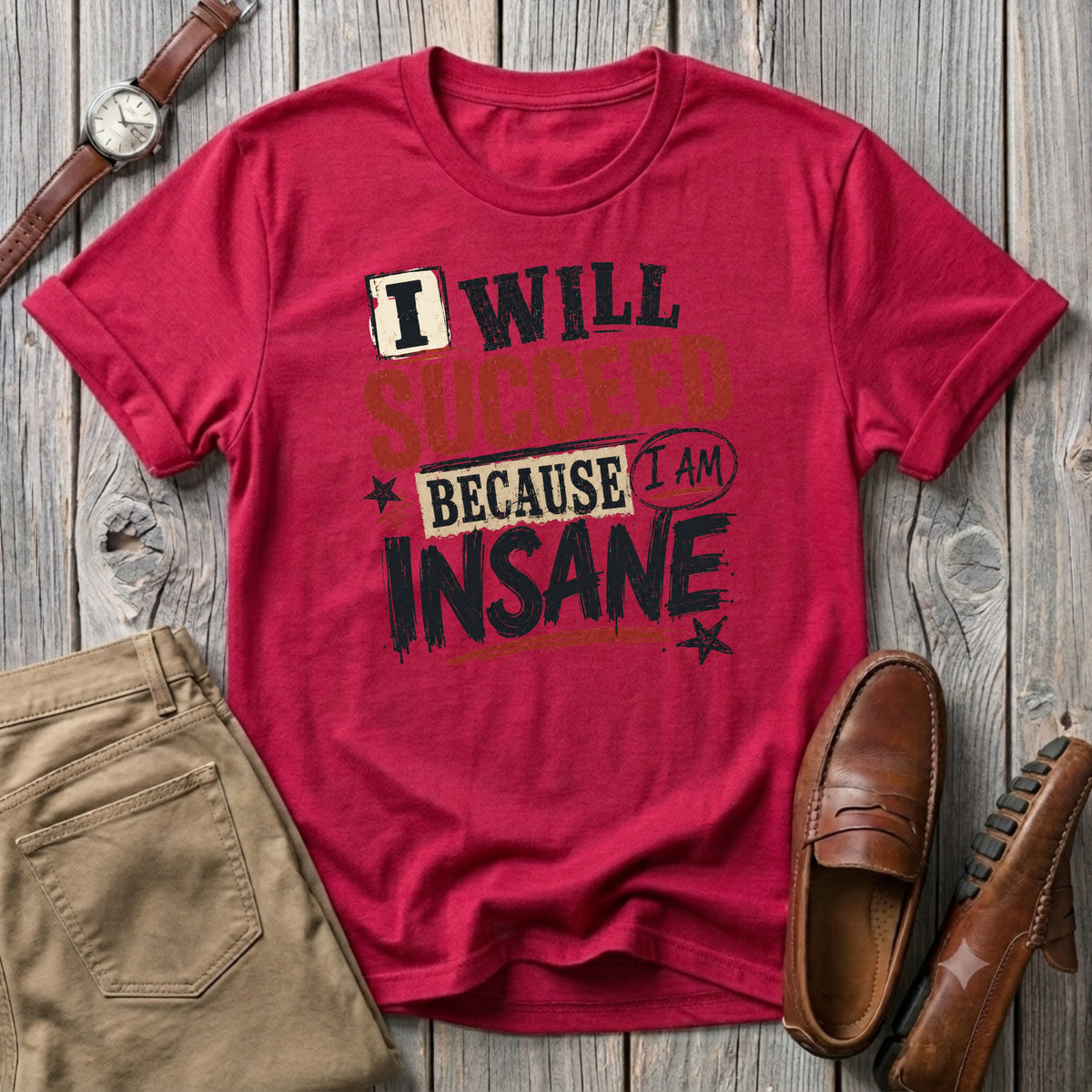 I will succeed because I am Insane T-Shirt