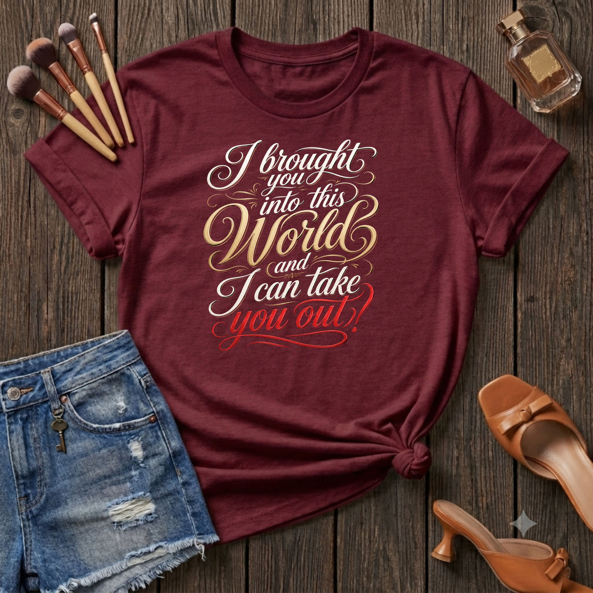 I bought you into this world ... T-Shirt