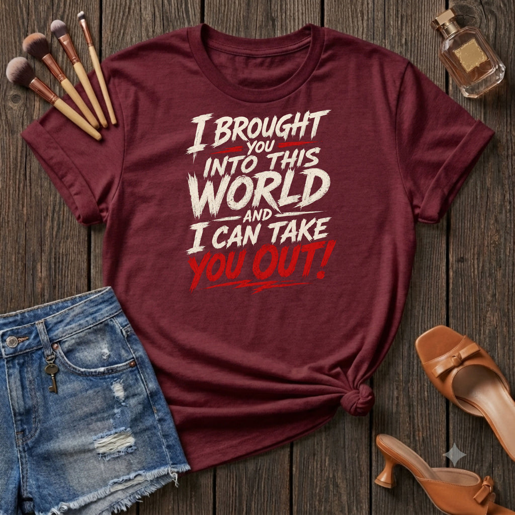 I bought you into this world ... Bold T-Shirt