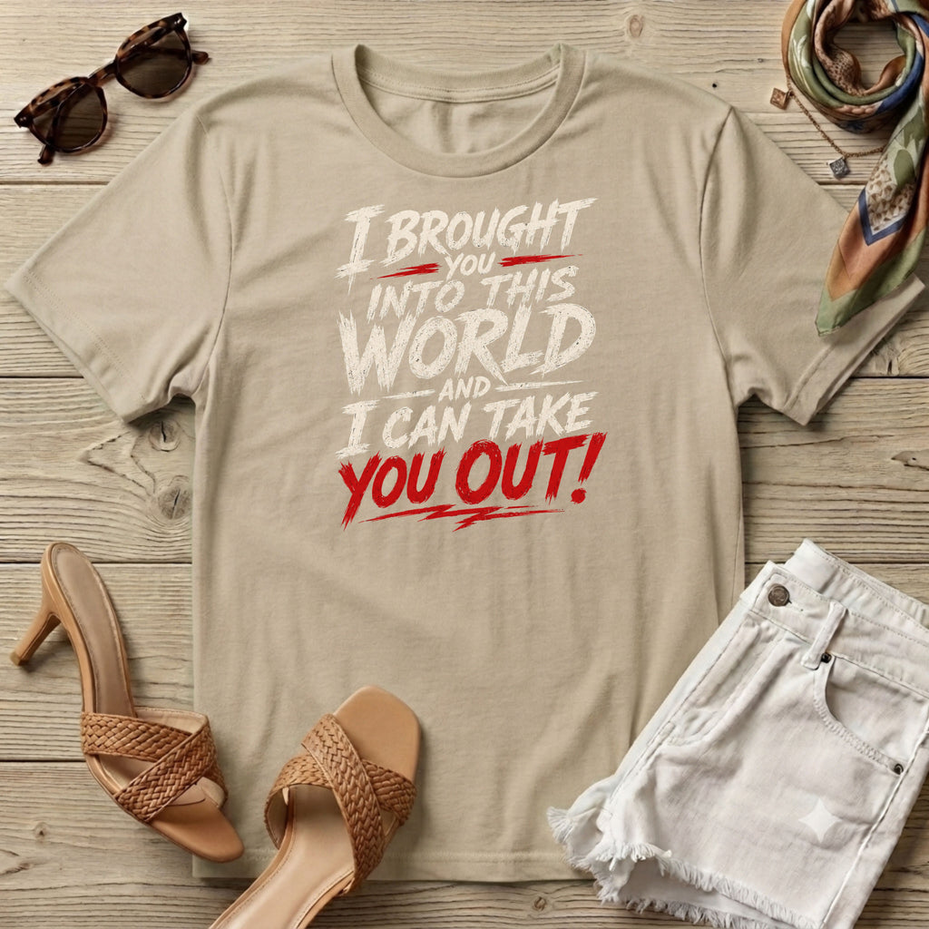 I bought you into this world ... Bold T-Shirt