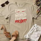 I bought you into this world ... Bold T-Shirt