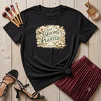 She blooms where she's planted T-Shirt
