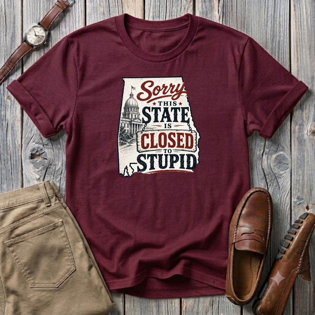 Sorry this state is closed to stupid Alabama T-Shirt