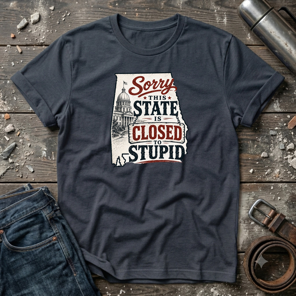 Sorry this state is closed to stupid Alabama T-Shirt