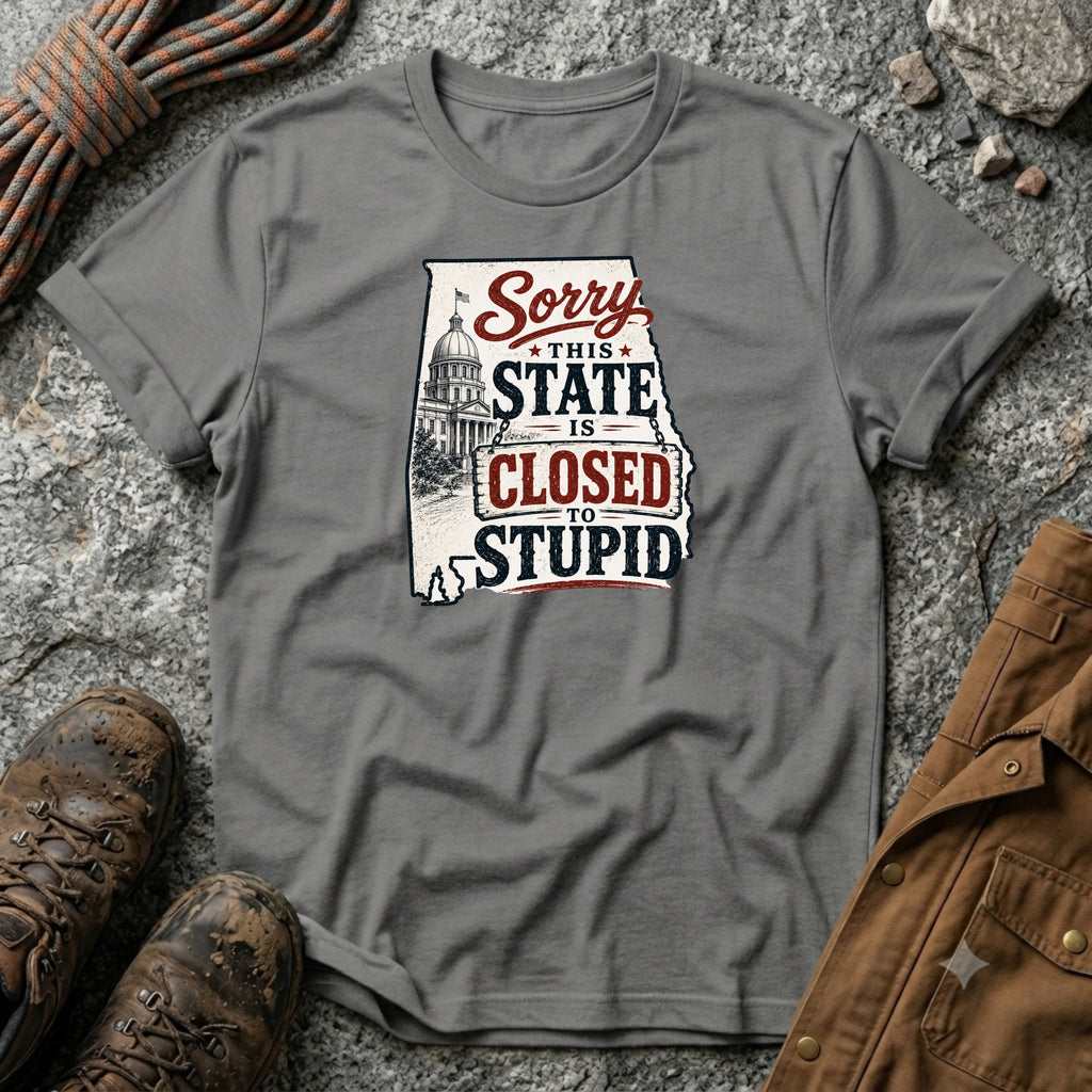 Sorry this state is closed to stupid Alabama T-Shirt