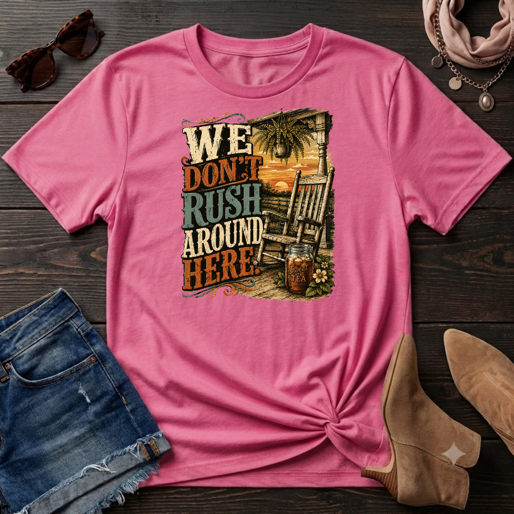 We Don't Rush Around Here T-Shirt