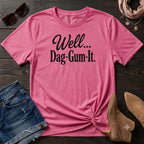 Well Dag-Gum-It T-Shirt