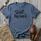 Well Dag-Gum-It T-Shirt